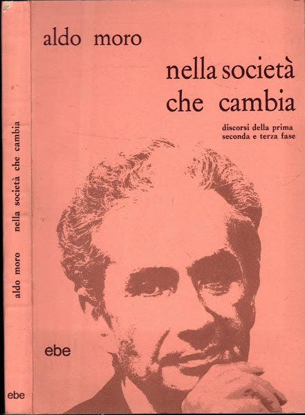 ALDO MORO NELLA SOCIETA' CHE CAMBIA - DISCORSI DELLA PRIMA SECONDA E TERZA FASE