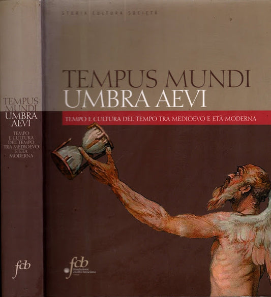 Tempus mundi umbra aevi. Tempo e cultura del tempo tra Medioevo e età moderna