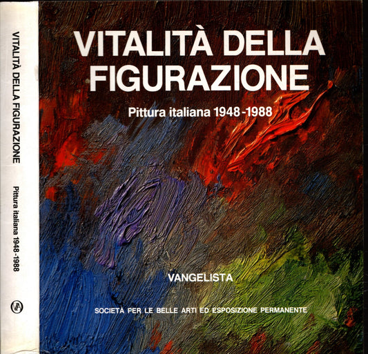 VITALITA' DELLA FIGURAZIONE - PITTURA ITALIANA 1948-1988 - IOLIBROCARMINE