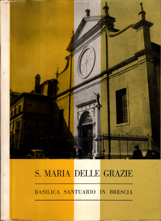 s. maria delle grazie basilica santuario in brescia** - IOLIBROCARMINE