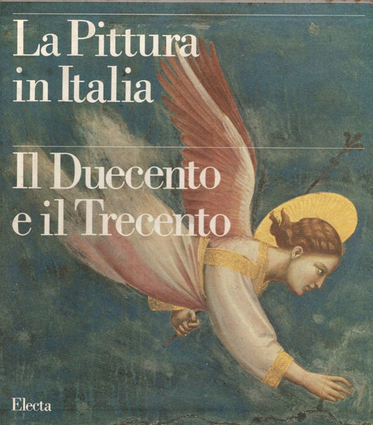 La pittura in Italia. Il Duecento e il Trecento. 2 VOL. - IOLIBROCARMINE