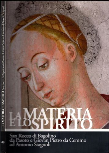 La materia e lo spirito : San Rocco di Bagolino da Pasoto e Giovan Pietro da Cemmo ad Antonio Stagnoli - IOLIBROCARMINE