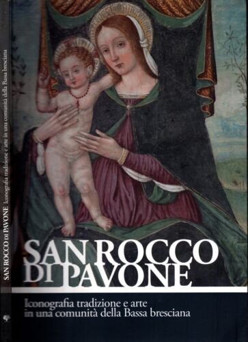 San Rocco di Pavone : iconografia, tradizione e arte in una comunità della bassa bresciana - IOLIBROCARMINE