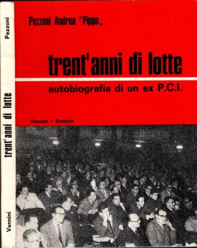 TRENT'ANNI DI LOTTE AUTOBIOGRAFIA DI UN EX P.C.I. - PEZZONI ANDREA "PIPPO" - IOLIBROCARMINE