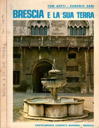 BRESCIA E LA SUA TERRA ** TOM GATTI / EUGENIO ZANI ** BARONIO 1974** - IOLIBROCARMINE