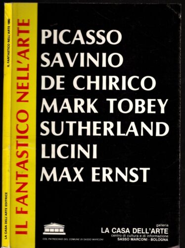 Il fantastico nell'arte. Picasso, Savinio, De Chirico, Mark Tobey, Sutherland, Licini, Max Ernst. - IOLIBROCARMINE